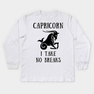 Capricorn i take no breaks Kids Long Sleeve T-Shirt